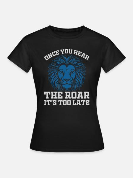 Lion - quand vous entendez le rugissement, il est trop tard - T-shirt Femme - noir