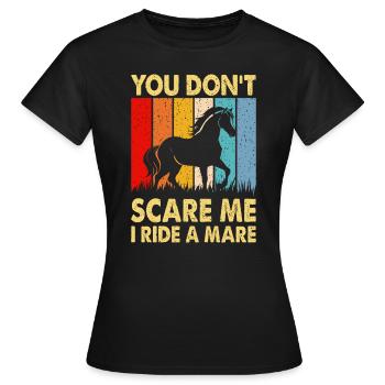 Du machst mir keine Angst, ich reite eine Stute! - Frauen T-Shirt - Schwarz - Vorne - AI Model Female 172 dark (172cm)