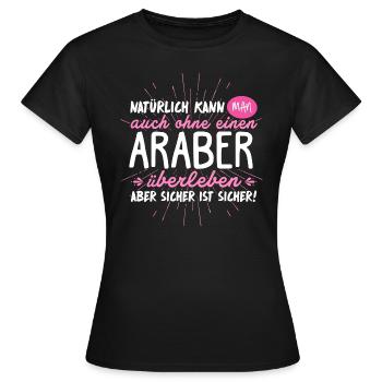 Niemals ohne ARABER - Frauen T-Shirt - Schwarz - Vorne - AI Model Female 172 dark (172cm)