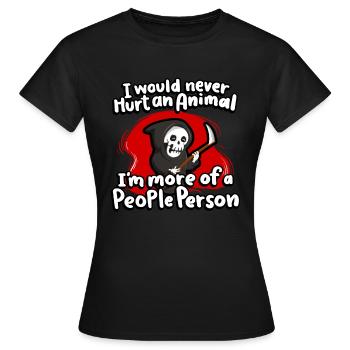 Ich Würde Nie Ein Tier Verletzen, Ich Bin Eher - Frauen T-Shirt - Schwarz - Vorne - AI Model Female 172 dark (172cm)