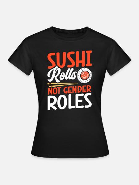 Sushi-rollen Keine Geschlechterrollen - Frauen T-Shirt - Schwarz