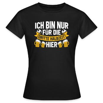 ICH BIN NUR FÜR DIE DRITTE HALBZEIT HIER - Frauen T-Shirt - Schwarz - Vorne - AI Model Female 172 dark (172cm)