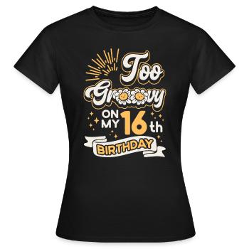 Zu Groovy Auf Meinem 16. Geburtstag Sechzehn - Frauen T-Shirt - Schwarz - Vorne - AI Model Female 172 dark (172cm)