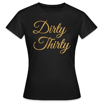 Dirty Thirty 30th birthday - Women's T-Shirt - black - Front - AI Model Female 172 dark (172cm)