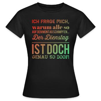 Dienstag ist Doof Bürohumor - Frauen T-Shirt - Schwarz - Vorne - AI Model Female 172 dark (172cm)