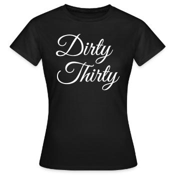 Dirty Thirty 30th birthday - Women's T-Shirt - black - Front - AI Model Female 172 dark (172cm)