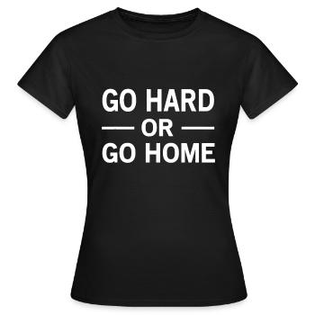 Go Hard Or Go Home - Women's T-Shirt - black - Front - AI Model Female 172 dark (172cm)