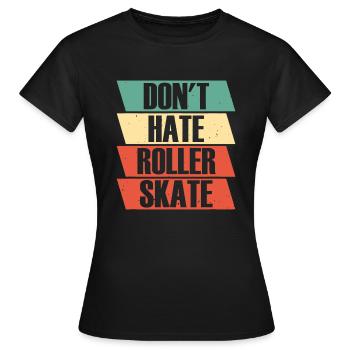 Rollschuhe hassen Rollschuhe nicht - Frauen T-Shirt - Schwarz - Vorne - AI Model Female 172 dark (172cm)