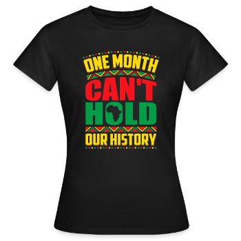 Mois de l’histoire des Noirs Un mois ne peut pas tenir notre - T-shirt Femme - noir - Devant - AI Model Female 172 dark (172cm)