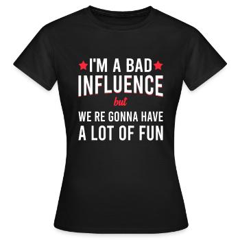 Ich habe einen schlechten Einfluss, aber wir werden eine Menge haben - Frauen T-Shirt - Schwarz - Vorne - AI Model Female 172 dark (172cm)