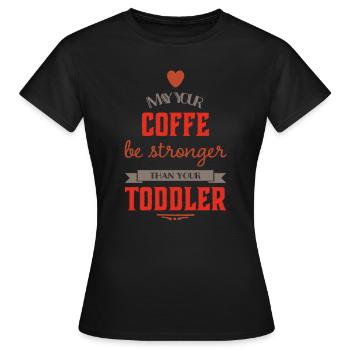 Que votre café soit plus fort que votre bambin - T-shirt Femme - noir - Devant - AI Model Female 172 dark (172cm)