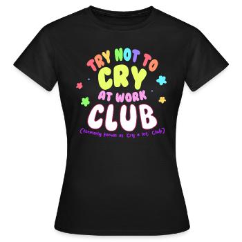 Versuchen Sie, bei der Arbeit nicht zu weinen club Traurigkeit - Frauen T-Shirt - Schwarz - Vorne - AI Model Female 172 dark (172cm)
