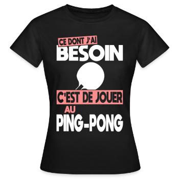 Ce dont j'ai besoin c'est de jouer au Ping-Pong - T-shirt Femme - noir - Devant - AI Model Female 172 dark (172cm)