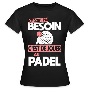 Ce dont j'ai besoin c'est de jouer au Padel - T-shirt Femme - noir - Devant - AI Model Female 172 dark (172cm)