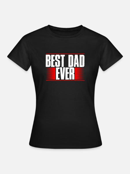 Best Dad ever - Frauen T-Shirt - Schwarz