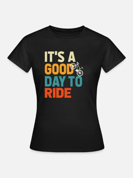 Fahrradgeschenk, Fahrradliebhaber, Es ist ein guter Tag zum Fahren - Frauen T-Shirt - Schwarz