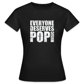 Everyone deserves Pop Music Sänger Stars - Frauen T-Shirt - Schwarz - Vorne - AI Model Female 172 dark (172cm)