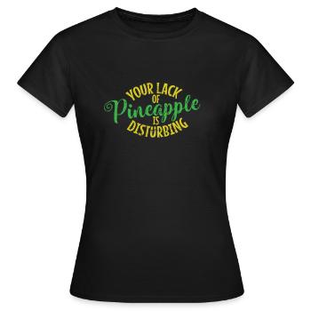 Your Lack of Pineapple is Disturbing Obst - Frauen T-Shirt - Schwarz - Vorne - AI Model Female 172 dark (172cm)
