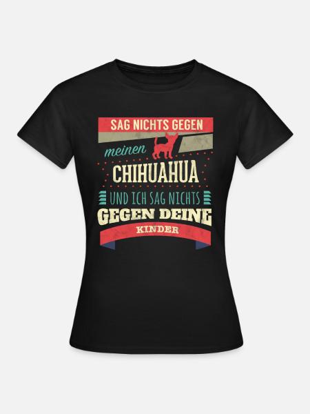 Do not say anything against my Chihuahua! - Women's T-Shirt - black