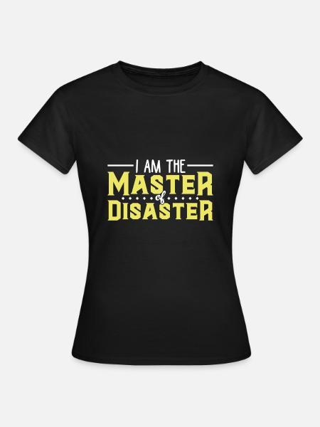 Master of Disaster - Frauen T-Shirt - Schwarz