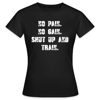 No Pain No Gain - Tais-toi et Train. - T-shirt Femme - noir - Devant - AI Model Female 172 dark (172cm)