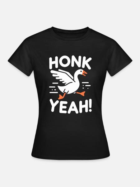 Honk Yeah! Gänse Meme - Dame-T-shirt - sort