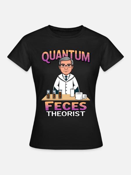 Quanten Fäkalien Theoretiker - Frauen T-Shirt - Schwarz