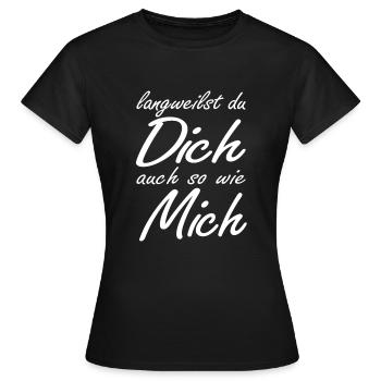langweilst du dich auch so wie mich? - Frauen T-Shirt - Schwarz - Vorne - AI Model Female 172 dark (172cm)