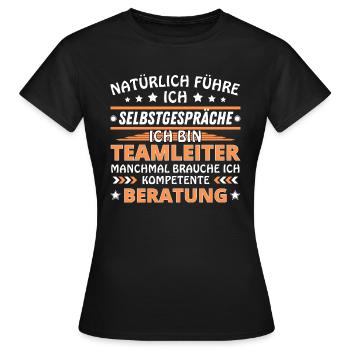 Ich führe Selbstgespräche - Teamleiter Edition - Frauen T-Shirt - Schwarz - Vorne - AI Model Female 172 dark (172cm)