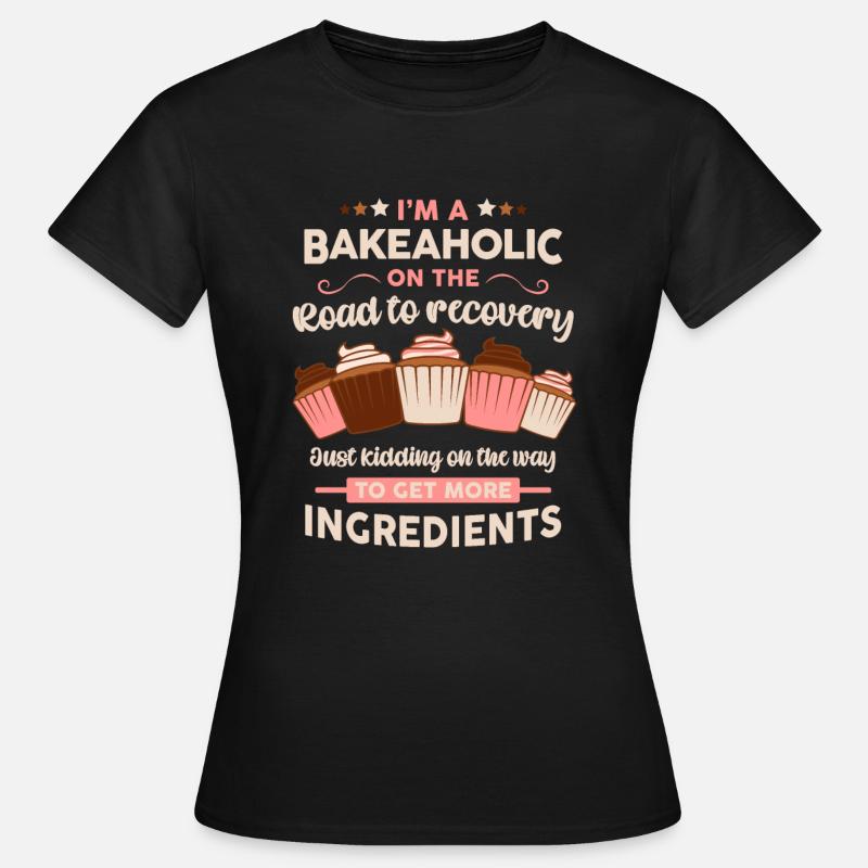 Baker Pastry Chef Funny Bakeholic Baking Saying - Women's T-Shirt - black