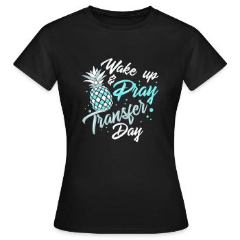 EMBRYO TRANSFER DAY: Wake Pray Transfer Day - Frauen T-Shirt - Schwarz - Vorne - AI Model Female 172 dark (172cm)