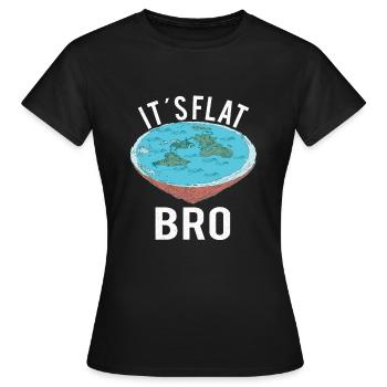 FLAT EARTH THEORY FLAT EARTH ARMY It´s Flat Bro - Women's T-Shirt - black - Front - AI Model Female 172 dark (172cm)