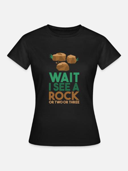 Wait I See A Rock - Frauen T-Shirt - Schwarz