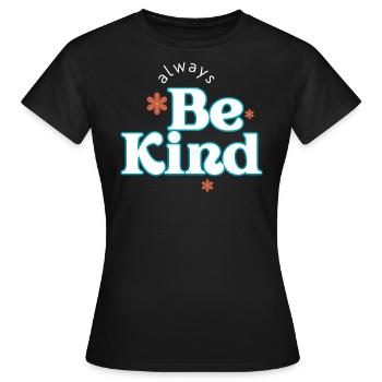 Sei immer freundlich - Frauen T-Shirt - Schwarz - Vorne - AI Model Female 172 dark (172cm)