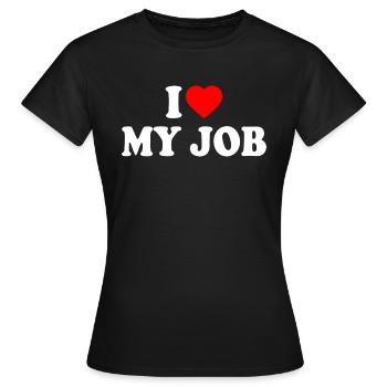 I love my job - Frauen T-Shirt - Schwarz - Vorne - AI Model Female 172 dark (172cm)