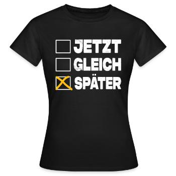 Jetzt Gleich Später - Ankreuzen Lustig - Frauen T-Shirt - Schwarz - Vorne - AI Model Female 172 dark (172cm)