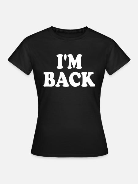 I'm back - Frauen T-Shirt - Schwarz