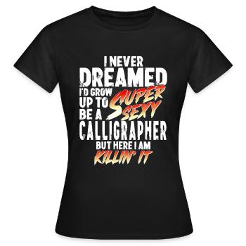 Super Sexy Calligrapher Calligraphy Gift - Women's T-Shirt - black - Front - AI Model Female 172 dark (172cm)