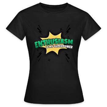 Begeisterung Ist Meine Superkraft Eigenschaft - Frauen T-Shirt - Schwarz - Vorne - AI Model Female 172 dark (172cm)