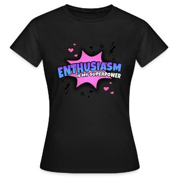 Begeisterung Ist Meine Superkraft Eigenschaft - Frauen T-Shirt - Schwarz - Vorne - AI Model Female 172 dark (172cm)