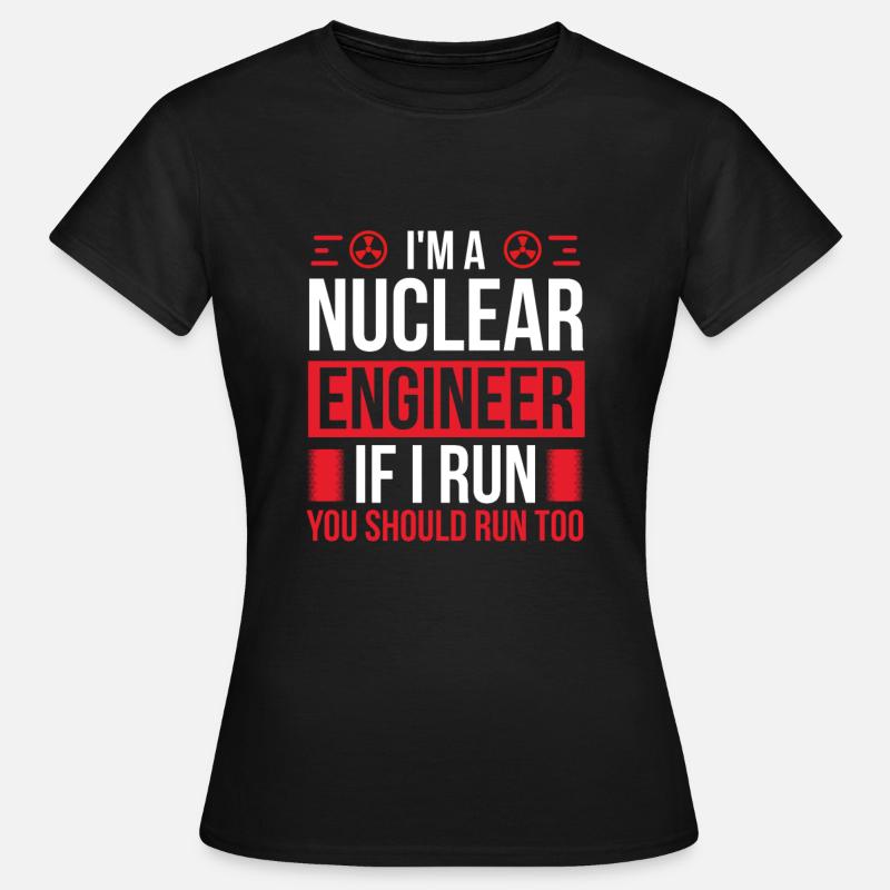 Nuclear Engineer You should run too Engineering - Frauen T-Shirt - Schwarz