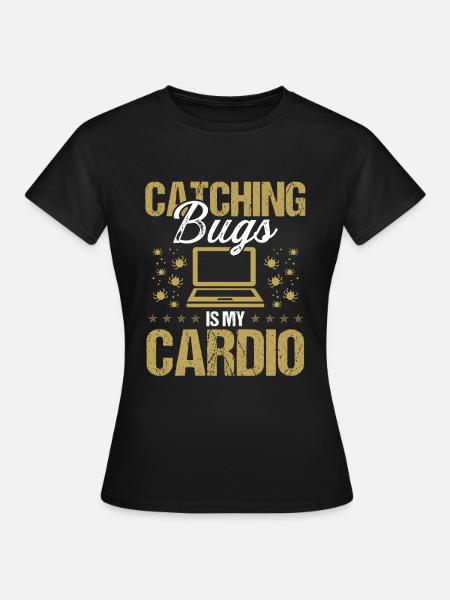 Quality Assurance Catching Bugs is my Cardio Code - Women's T-Shirt - black