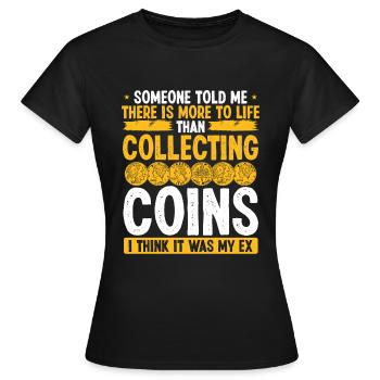 Coin Collecting Humor It was my Ex Funny Collector - Frauen T-Shirt - Schwarz - Vorne - AI Model Female 172 dark (172cm)