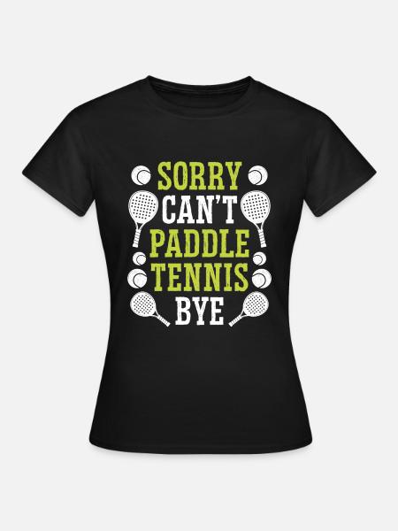 Paddle Tennis Player Funny Sorry Cant Paddle ByePa - Frauen T-Shirt - Schwarz