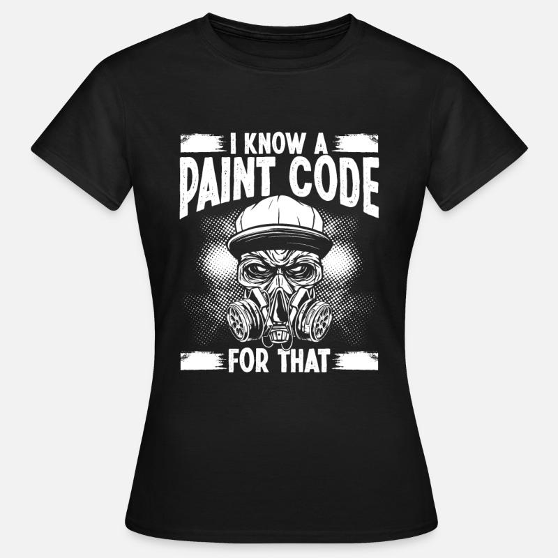 Painting I know a Paint Code for that Car Painter - Frauen T-Shirt - Schwarz
