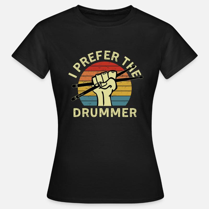 I Prefer The Drummer Funny Drum Player Drumming - Frauen T-Shirt - Schwarz