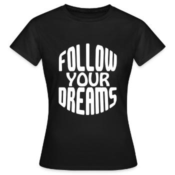Follow Your Dreams - Frauen T-Shirt - Schwarz - Vorne - AI Model Female 172 dark (172cm)