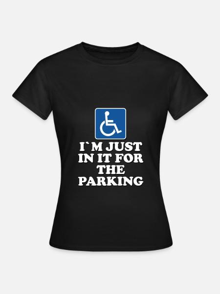 im just in it for the parking - Women's T-Shirt - black