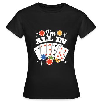 I am all in Glücksspiel Las Vegas Geschenk Mit - Frauen T-Shirt - Schwarz - Vorne - AI Model Female 172 dark (172cm)
