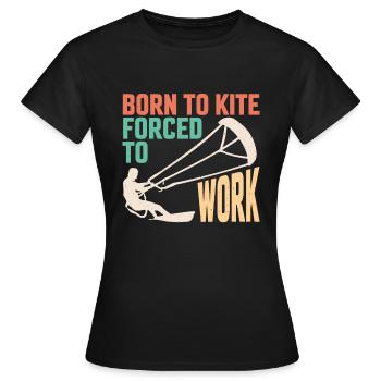 Born to kite forced to work kite surfer - Women's T-Shirt - black - Front - AI Model Female 172 dark (172cm)